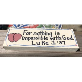 Scripture  Block B4005 - For nothing is impossible with God Luke 1:37